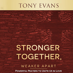 Icon image Stronger Together, Weaker Apart: Powerful Prayers to Unite Us in Love