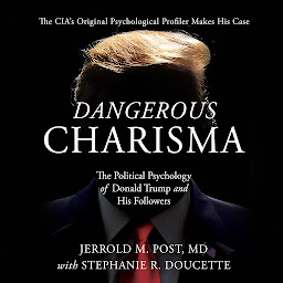 Icon image Dangerous Charisma: The Political Psychology of Donald Trump and His Followers