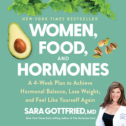 Icon image Women, Food, And Hormones: A 4-Week Plan to Achieve Hormonal Balance, Lose Weight, and Feel Like Yourself Again