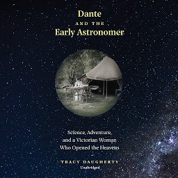 Icon image Dante and the Early Astronomer: Science, Adventure, and a Victorian Woman Who Opened the Heavens