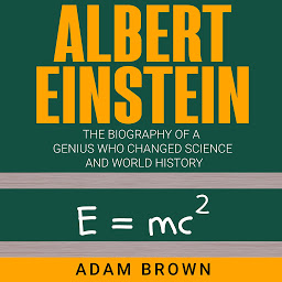 Icon image Albert Einstein: The Biography of a Genius Who Changed Science and World History