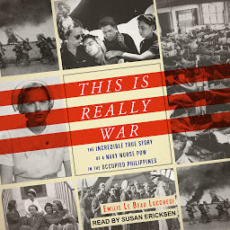 Icon image This Is Really War: The Incredible True Story of a Navy Nurse POW in the Occupied Philippines