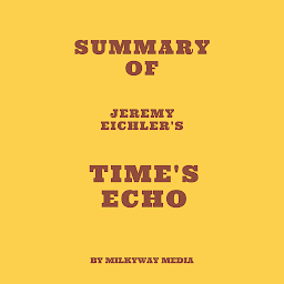 Obraz ikony: Summary of Jeremy Eichler's Time's Echo