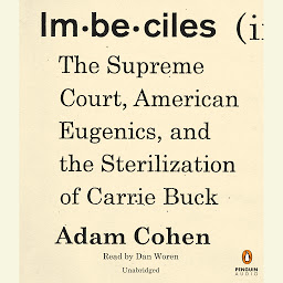 Icon image Imbeciles: The Supreme Court, American Eugenics, and the Sterilization of Carrie Buck