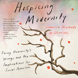 「Hospicing Modernity: Facing Humanity's Wrongs and the Implications for Social Activism」圖示圖片