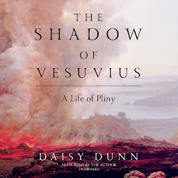 Icon image The Shadow of Vesuvius: A Life of Pliny