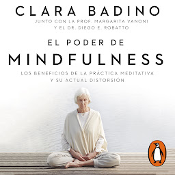 Icon image El poder de Mindfulness: Los beneficios de la práctica meditativa y su actual distorsión