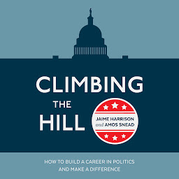 Icon image Climbing the Hill: How to Build a Career in Politics and Make a Difference