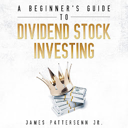 Icon image A Beginner's Guide to Dividend Stock Investing: Achieve Financial Freedom and Live Off of Dividends Forever