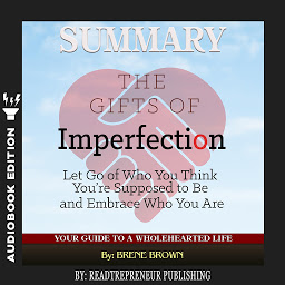Icon image Summary of The Gifts of Imperfection: Let Go of Who You Think You're Supposed to Be and Embrace Who You Are by Brene Brown