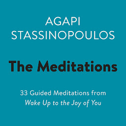 Icon image The Meditations: 33 Guided Meditations from Wake Up to the Joy of You