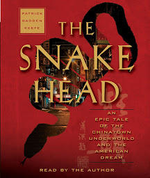 Icon image The Snakehead: An Epic Tale of the Chinatown Underworld and the American Dream