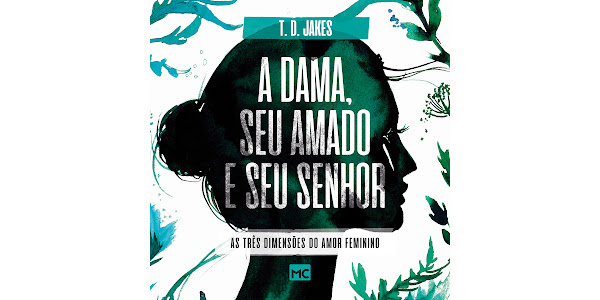 A Dama, Seu Amado e seu Senhor - Em Portugues do Brasil - As Tres Dimensoes  do Amor Feminino - T.D. Jakes