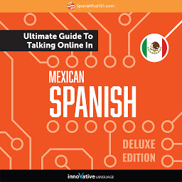 صورة رمز Learn Spanish: The Ultimate Guide to Talking Online in Mexican Spanish: Deluxe Edition