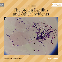 Icon image The Stolen Bacillus and Other Incidents (Unabridged)