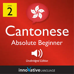 Icon image Learn Cantonese - Level 2: Absolute Beginner Cantonese, Volume 1: Lessons 1-25
