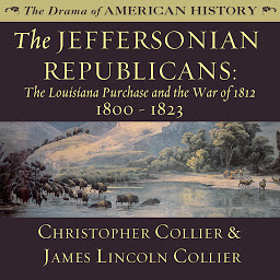 Icon image The Jeffersonian Republicans: The Louisiana Purchase and the War of 1812; 1800–1823