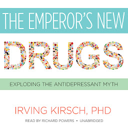 Icon image The Emperor’s New Drugs: Exploding the Antidepressant Myth