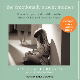 Symbolbild für The Emotionally Absent Mother: How to Recognize and Heal the Invisible Effects of Childhood Emotional Neglect, Second Edition