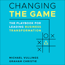 Obraz ikony: Changing the Game: The Playbook for Leading Business Transformation