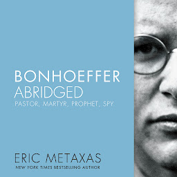 Icon image Bonhoeffer Abridged: Pastor, Martyr, Prophet, Spy