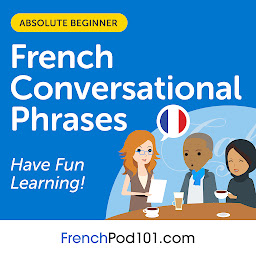 Icon image Conversational Phrases French Audiobook: Level 1 - Absolute Beginner