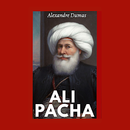 Icon image Ali Pacha: Ali Pacha by Alexandre Dumas: Power, Intrigue, and Rebellion: Unveiling the Legend of Ali Pacha