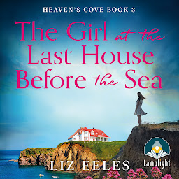 Icon image The Girl at the Last House Before the Sea: Heaven's Cove Book 3