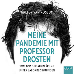 Icon image Meine Pandemie mit Professor Drosten: Vom Tod der Aufklärung unter Laborbedingungen