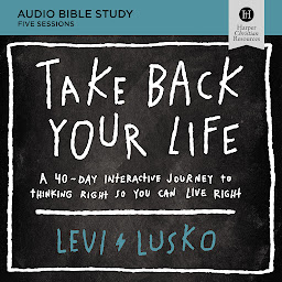 Icon image Take Back Your Life: Audio Bible Studies: A 40-Day Interactive Journey to Thinking Right So You Can Live Right