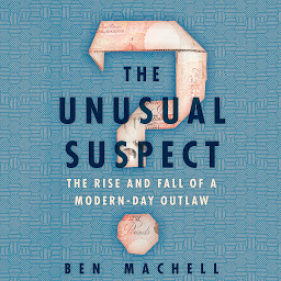 Icon image The Unusual Suspect: The Rise and Fall of a Modern-Day Outlaw