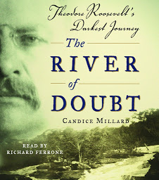 Symbolbild für The River of Doubt: Theodore Roosevelt's Darkest Journey