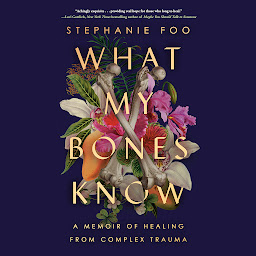 「What My Bones Know: A Memoir of Healing from Complex Trauma」圖示圖片