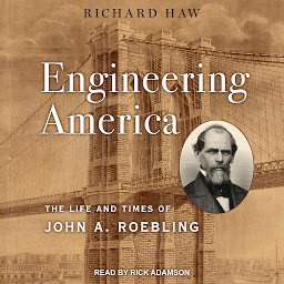 Icon image Engineering America: The Life and Times of John A. Roebling