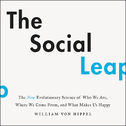 Icon image The Social Leap: The New Evolutionary Science of Who We Are, Where We Come From, and What Makes Us Happy