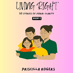 Icon image Living Right - 50 Stories Of Moral Clarity - Book 1