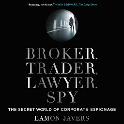 Icon image Broker, Trader, Lawyer, Spy: The Secret World of Corporate Espionage
