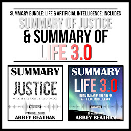 Icon image Summary Bundle: Life & Artificial Intelligence: Includes Summary of Justice & Summary of Life 3.0