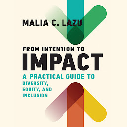 Icon image From Intention to Impact: A Practical Guide to Diversity, Equity, and Inclusion (Management on the Cutting Edge)