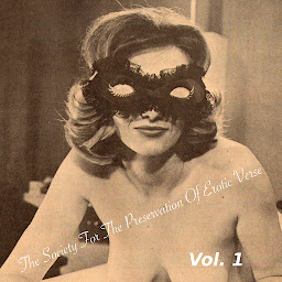 Icon image The Society for the Preservation of Erotic Verse, Vol. 1