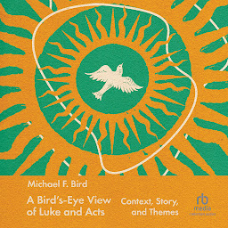 Icon image A Bird's-Eye View of Luke and Acts: Context, Story, and Themes