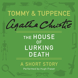 Icon image The House of Lurking Death: A Tommy & Tuppence Short Story