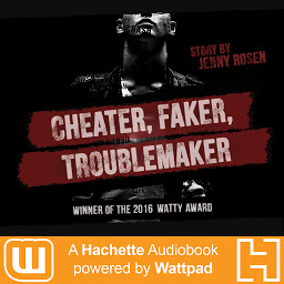 Obraz ikony: Cheater. Faker. Troublemaker.: A Hachette Audiobook powered by Wattpad Production