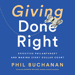 Icon image Giving Done Right: Effective Philanthropy and Making Every Dollar Count