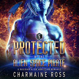 Obraz ikony: Protected by the Alien Space Pirate: FREE Steamy Sci-Fi Romance: A Rasidian Alien Warrior SciFi Romance