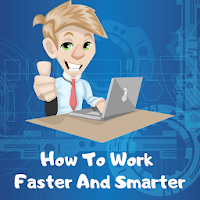 How To Work Faster And Smarter