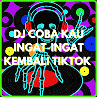 DJ Coba Kau Ingat Ingat Kembali Tiktok Viral 2021