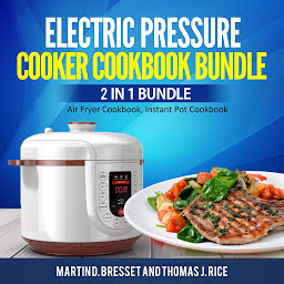 Obraz ikony: Electric Pressure Cooker Cookbook Bundle: 2 in 1 Bundle, Air Fryer Cookbook, Instant Pot Cookbook