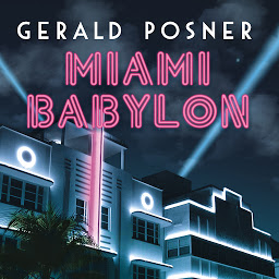 Icon image Miami Babylon: Crime, Wealth, and Power---A Dispatch from the Beach