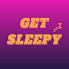 Get Sleepy